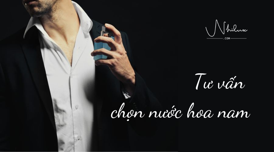 Cách chọn nước hoa nam để tạo dấu ấn hoàn hảo