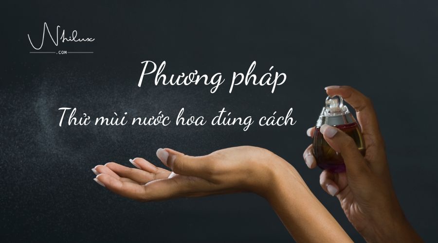 Cách thử mùi nước hoa xem có hợp với bạn hay không?